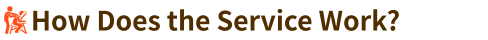How Does the Service Work?