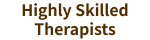 Highly Skilled Therapists