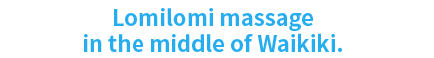 Lomi Lomi Massage in the heart of Waikiki at a very reasonable price.